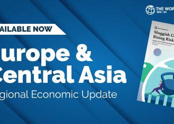 WB: Economic Activity in Europe and Central Asia Improves but Growth Lags Pre-Pandemic Levels