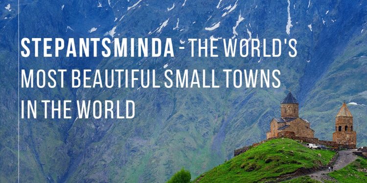 Stepantsminda is on the list of most beautiful small towns in the world
