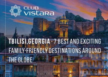 Vistara Air company names Tbilisi among 7 best and most exciting family-friendly destinations